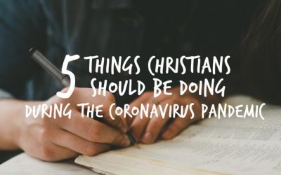 5 Things Christians Should Be Doing During the Coronavirus Pandemic