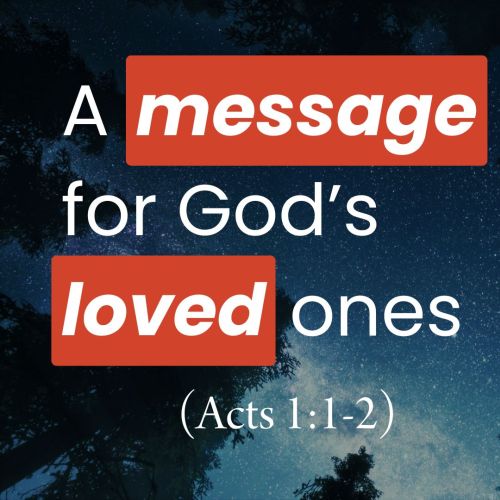 A Message for God’s Loved Ones (Acts 1:1-2)