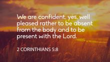What Did Paul Mean by “Absent From the Body,” “Present With the Lord”?