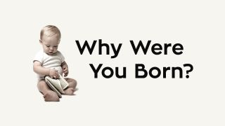 Why Were You Born?