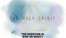 Who or What Is the Holy Spirit?